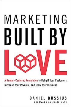 portada Marketing Built by Love: A Human-Centered Foundation to Delight Your Customers, Increase Your Revenue, and Grow Your Business (en Inglés)