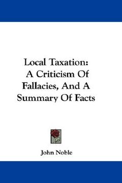 portada local taxation: a criticism of fallacies, and a summary of facts (en Inglés)