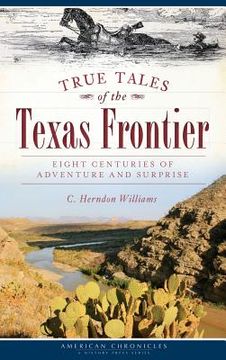 portada True Tales of the Texas Frontier: Eight Centuries of Adventure and Surprise (en Inglés)