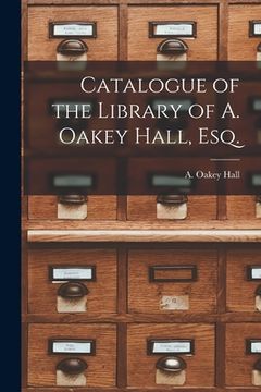 portada Catalogue of the Library of A. Oakey Hall, Esq.