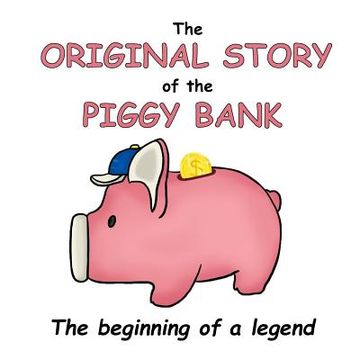 portada The Original Story of the Piggy Bank: The Beginning of a Legend! (en Inglés)