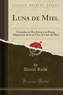 portada Luna de Miel: Comedia en dos Actos y en Prosa; Adaptación de la en Tres, la Lune de Miel (Classic Reprint)