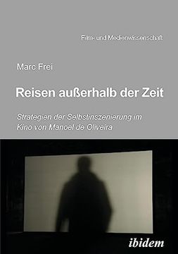 portada Reisen Außerhalb der Zeit: Strategien der Selbstinszenierung im Kino von Manoel de Oliveira (en Alemán)