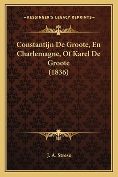 portada Constantijn De Groote, En Charlemagne, Of Karel De Groote (1836)