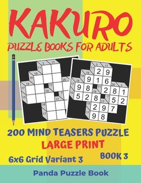 portada Kakuro Puzzle Books For Adults - 200 Mind Teasers Puzzle - Large Print - 6x6 Grid Variant 3 - Book 3: Brain Games Books For Adults - Mind Teaser Puzzl (en Inglés)