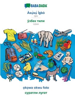 portada BABADADA, Ásụ̀sụ̀ Ìgbò - Uzbek (in cyrillic script), ọkọwa okwu foto - visual dictionary (in cyrillic script): Igbo (in Igbo)