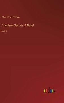 portada Grantham Secrets. A Novel: Vol. I (in English)