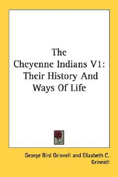 portada the cheyenne indians v1: their history and ways of life (in English)