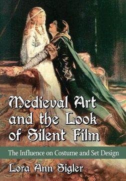 portada Medieval art and the Look of Silent Film: The Influence on Costume and set Design (en Inglés)