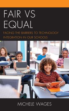 portada Fair vs Equal: Facing the Barriers to Technology Integration in Our Schools (en Inglés)