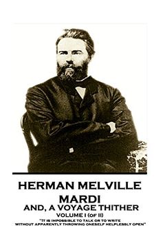 portada Herman Melville - Mardi, and a Voyage Thither. Volume i (of Ii): "it is Impossible to Talk or to Write Without Apparently Throwing Oneself Helplessly Open" 