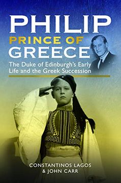portada Philip, Prince of Greece: The Duke of Edinburgh's Early Life and the Greek Succession (en Inglés)