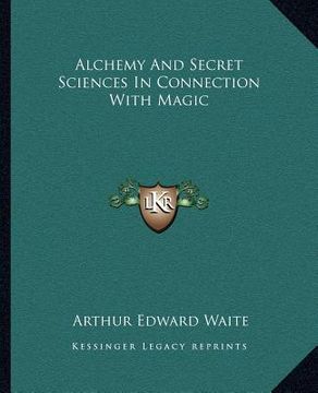 portada alchemy and secret sciences in connection with magic (en Inglés)