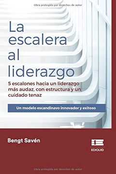 portada La Escalera al Liderazgo: 5 Escalones Hacia un Liderazgo más Audaz, con Estructura y un Cuidado Tenaz (in Spanish)