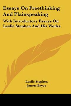 portada essays on freethinking and plainspeaking: with introductory essays on leslie stephen and his works (in English)
