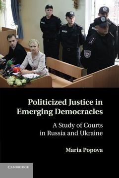 portada Politicized Justice in Emerging Democracies: A Study of Courts in Russia and Ukraine (en Inglés)