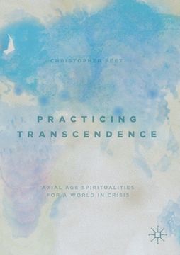 portada Practicing Transcendence: Axial Age Spiritualities for a World in Crisis (en Inglés)