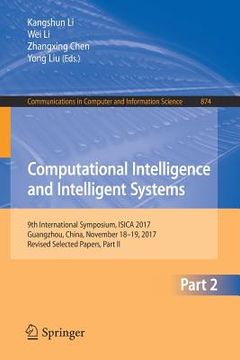 portada Computational Intelligence and Intelligent Systems: 9th International Symposium, Isica 2017, Guangzhou, China, November 18-19, 2017, Revised Selected (en Inglés)