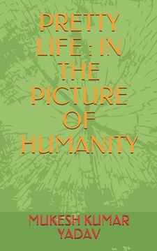 Pretty Life: In the Picture of Humanity (en Inglés)