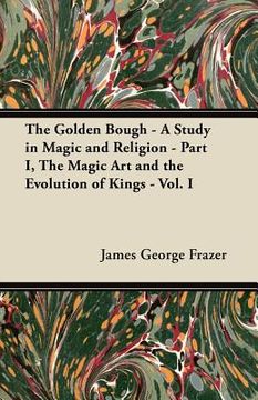 portada the golden bough - a study in magic and religion - part i, the magic art and the evolution of kings - vol. i