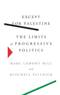 portada Except for Palestine: The Limits of Progressive Politics 