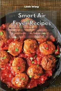 portada Smart Air Fryer Recipes: Easy, Delicious and Affordable Air Fryer Recipes for a Healthy Lifestyle (en Inglés)