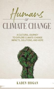portada Humans of Climate Change: A Cultural Journey to Explore Climate-Change Impacts, Solutions, and Hope (en Inglés)