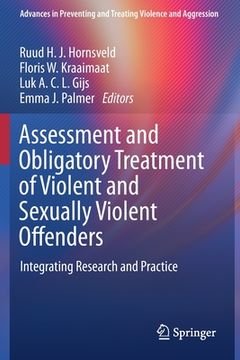 portada Assessment and Obligatory Treatment of Violent and Sexually Violent Offenders: Integrating Research and Practice (en Inglés)