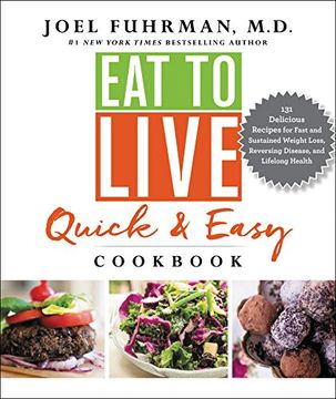 portada Eat to Live Quick and Easy Cookbook: 131 Delicious Recipes for Fast and Sustained Weight Loss, Reversing Disease, and Lifelong Health (en Inglés)