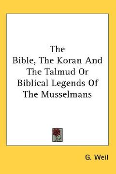 portada the bible, the koran and the talmud or biblical legends of the musselmans (in English)