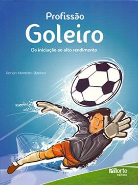 Profissão Goleiro. Da Iniciação ao Alto Rendimento (en Portugués)