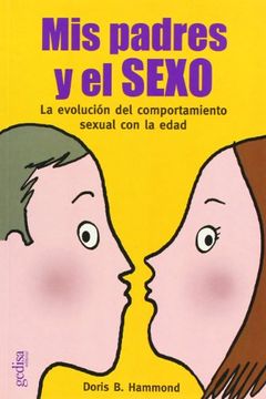 portada Mis Padres y el Sexo. La Evolucion del Comportamiento Sexual con la Edad (in Spanish)