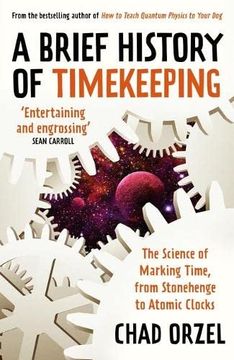 portada A Brief History of Timekeeping: The Science of Marking Time, From Stonehenge to Atomic Clocks (en Inglés)