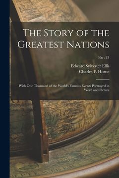 portada The Story of the Greatest Nations: With One Thousand of the World's Famous Events Portrayed in Word and Picture; Part 33 (en Inglés)