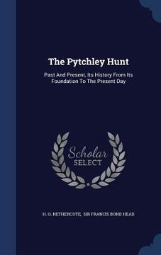 portada The Pytchley Hunt: Past And Present, Its History From Its Foundation To The Present Day