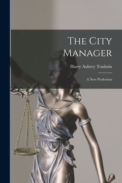 portada The City Manager: A New Profession (en Inglés)