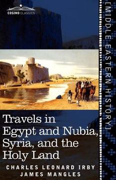 portada travels in egypt and nubia, syria, and the holy land: including a journey round the dead sea, and through the country east of the jordan (en Inglés)