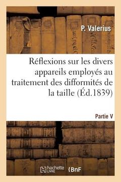 portada Quelques Réflexions Sur Les Divers Appareils Employés Au Traitement Des Difformités de la Taille (en Francés)