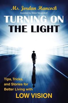 portada Turning on the Light: Tips, Tricks, and Stories for Better Living with Low Vision (in English)