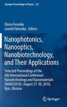 portada Nanophotonics, Nanooptics, Nanobiotechnology, and Their Applications: Selected Proceedings of the 6th International Conference Nanotechnology and Nano (en Inglés)