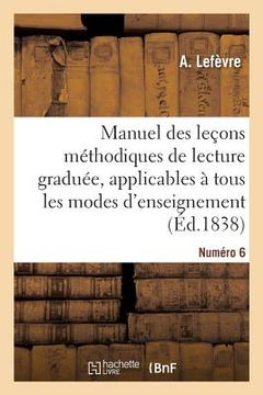portada Manuel Des Leçons Méthodiques de Lecture Graduée. Numéro 6: Applicables À Tous Les Modes d'Enseignement (in French)