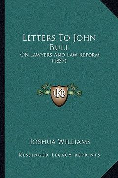 portada letters to john bull: on lawyers and law reform (1857) (en Inglés)