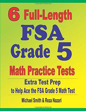 portada 6 Full-Length fsa Grade 5 Math Practice Tests: Extra Test Prep to Help ace the fsa Grade 5 Math Test (en Inglés)