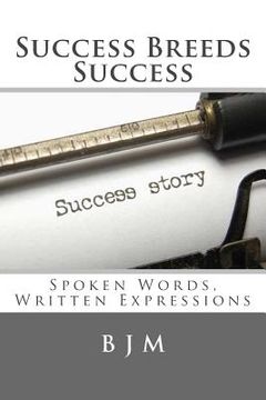 portada Success Breeds Success: Spoken Words, Written Expressions (in English)