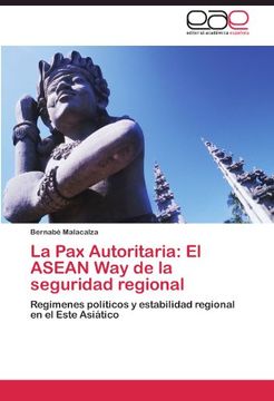 portada La Pax Autoritaria: El ASEAN Way de la seguridad regional: Regímenes políticos y estabilidad regional en el Este Asiático