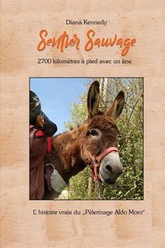 portada Sentier Sauvage: 2700 kilomètres à pied avec un âne (en Francés)