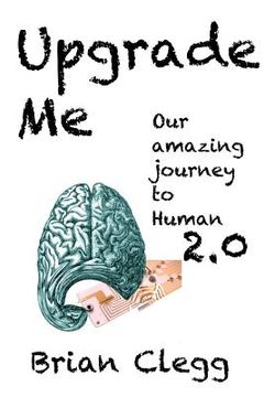 portada Upgrade Me: Our amazing journey to human 2.0
