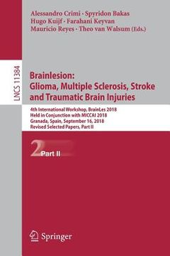 portada Brainlesion: Glioma, Multiple Sclerosis, Stroke and Traumatic Brain Injuries: 4th International Workshop, Brainles 2018, Held in Conjunction with Micc (en Inglés)