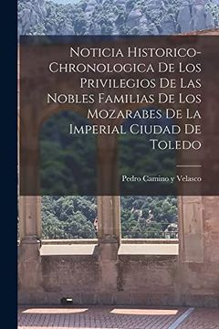 portada Noticia Historico-Chronologica de los Privilegios de las Nobles Familias de los Mozarabes de la Imperial Ciudad de Toledo (Paperback)