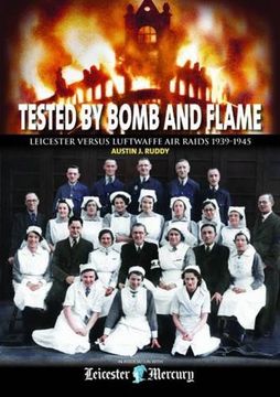 portada Tested by Bomb and Flame: Leicester versus Luftwaffe Air Raids 1939-1945